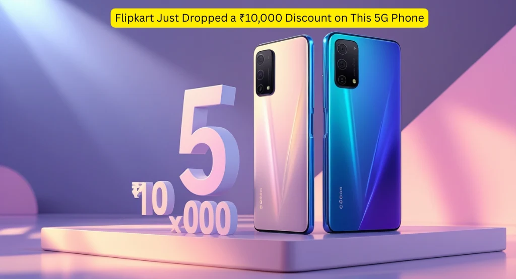 Flipkart Just Dropped a ₹10,000 Discount on This 5G Phone